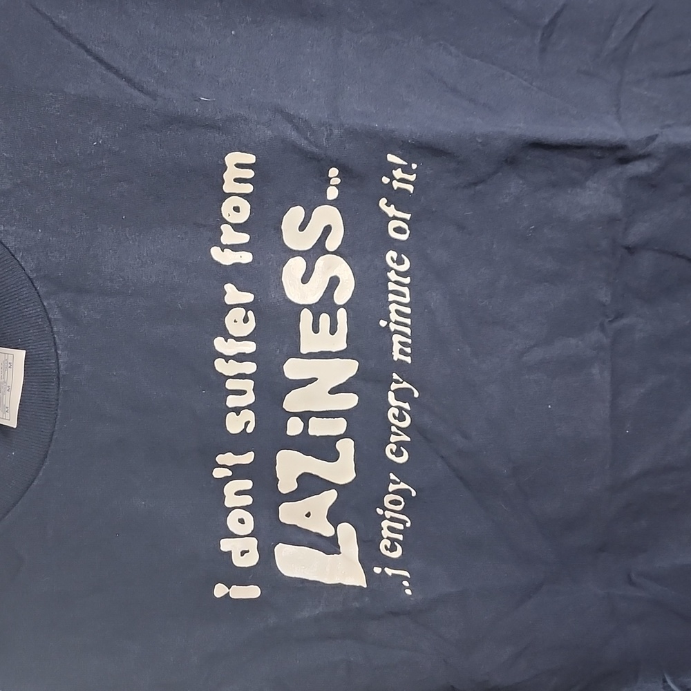 I don't suffer from laziness... I enjoy every minute of it!